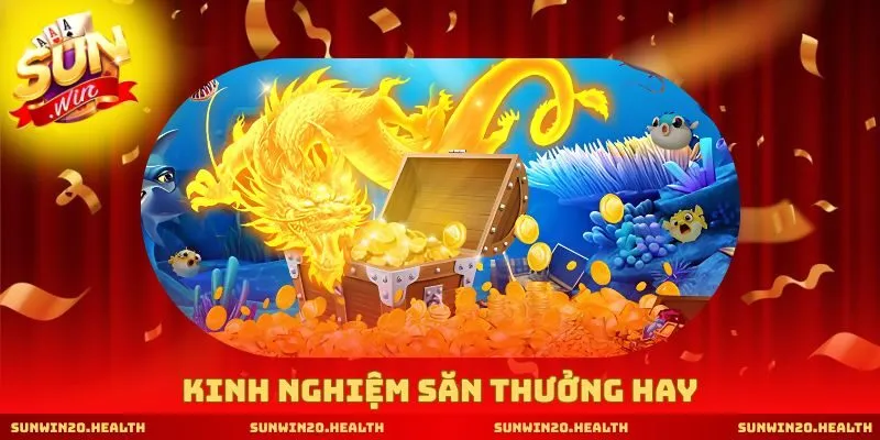 Kinh nghiệm săn thưởng hay