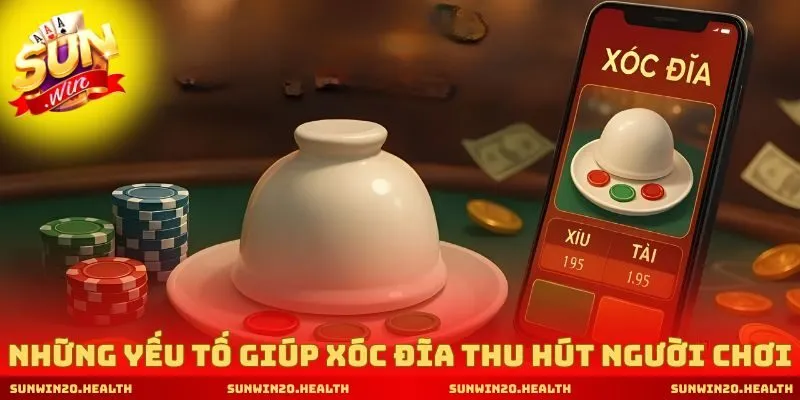 Những yếu tố giúp xóc đĩa thu hút người chơi